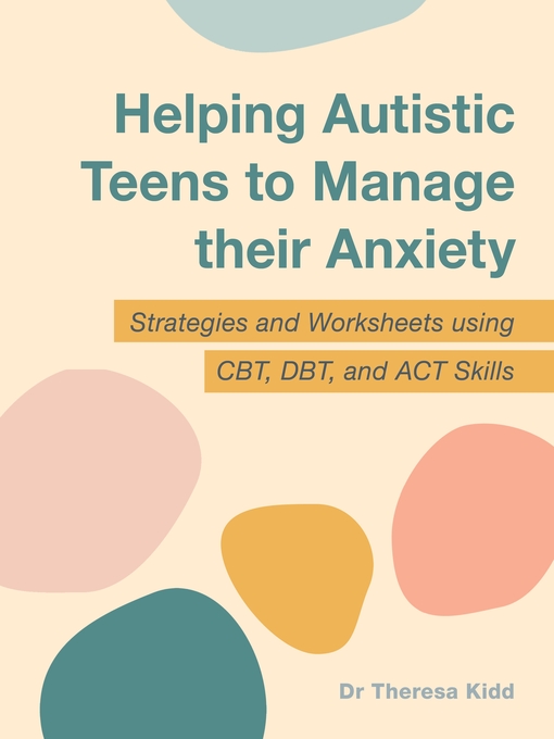 Title details for Helping Autistic Teens to Manage their Anxiety by Dr Theresa Kidd - Available